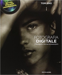 Fotografia digitale. Strumenti e tecniche avanzate
